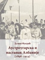 Dušan Fundić - Austrougarska i nastanak Albanije 1896-1914.