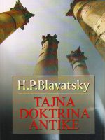 Helena Blavatsky - Tajna doktrina Antike