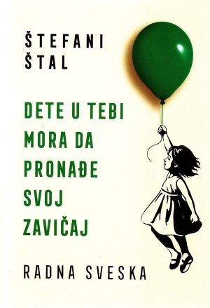 Štefani Štal - Dete u tebi mora da pronađe zavičaj (radna sveska)