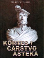 Željko Fajfrić - Kortes i carstvo Asteka