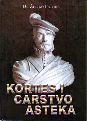 Željko Fajfrić - Kortes i carstvo Asteka