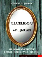 Sonja M.Dujmović - U ogledalu promjena: srpsko građanstvo u Bosni i Hercegovini 1918-1941.