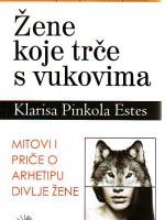 Klarisa Pinkola Estes - Žene koje trče s vukovima: mitovi i priče o arhetipu divlje žene