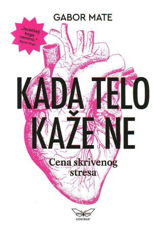 Gabor Mate - Kada telo kaže ne: cena skrivenog stresa