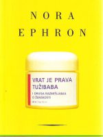 Nora Ephron - Vrat je prava tužibaba i druga razmišljanja o ženskosti