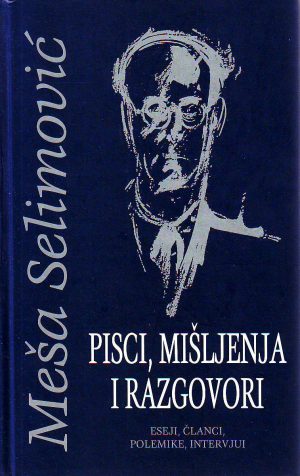 Meša Selimović - Pisci