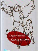 Zbignjev Herbert - Kralj mrava: privatna mitologija