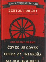 Bertrolt Breht - Čovek je čovek; Opera za tri groša; Majka Hrabrost i njena deca