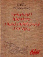 Ljubica Mladenović - Građansko slikarstvo u Bosni i Hercegovini u XIX veku