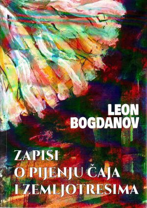 Leon Bogdanov - Zapisi o pijenju čaja i zemljotresima