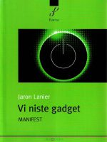 Jaron Lanier - Vi niste gadget