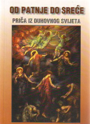 Oskar Busch - Od patnje do sreće: priča iz duhovnog svijeta