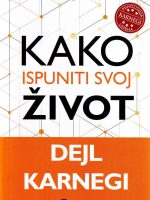 Dejl Karnegi - Kako ispuniti svoj život