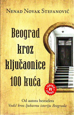 Nenad Novak Stefanović - Beograd kroz ključaonicu 100 kuća