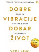 Veks King - Dobre vibracije dobar život: ključ za otkrivanje nivoa vaše vibracije