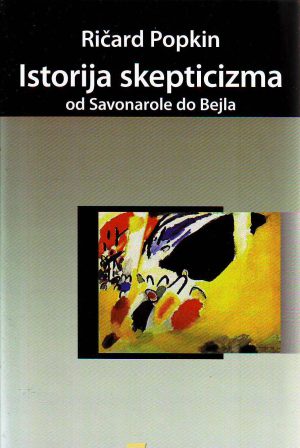 Ričard Popkin - Istorija skepticizma od Savonarole do Bejla