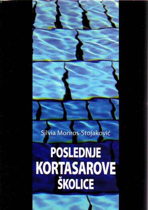 Silvia Monros-Stojaković - Poslednje Kortasarove školice