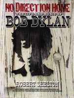 Robert Shelton - No direction home: the life an music of Bob Dylan