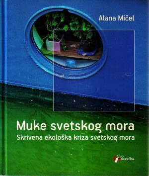 Alana Mičel - Muke svetskog mora: skrivena ekološka kriza svetskog mora