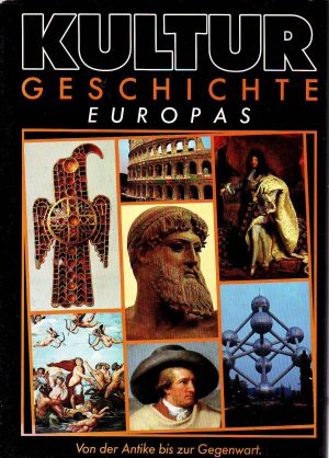 Kultur geschichte Europas: Von der Antike bis zur Gegenwart