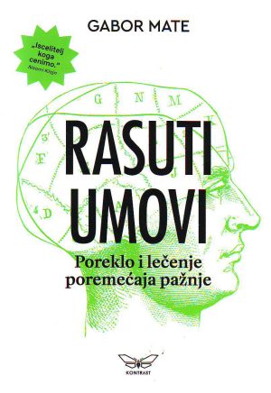 Gabor Mate - Rasuti umovi: poreklo i lečenje poremećaja pažnje