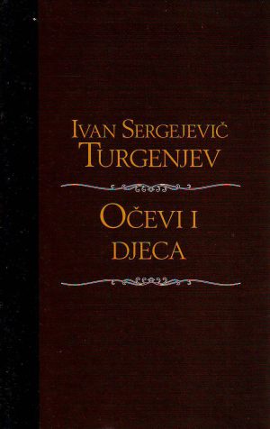 Ivan Sergejevič Turgenjev - Očevi i djeca