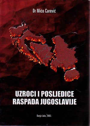 Mićo Carević - Uzroci i posljedice raspada Jugoslavije