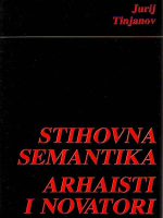 Jurij Tinjanov - Stihovna semantika; Arhaisti i novatori