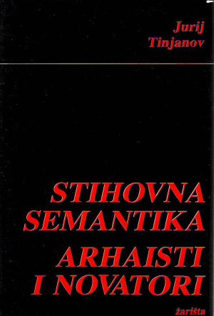 Jurij Tinjanov - Stihovna semantika; Arhaisti i novatori