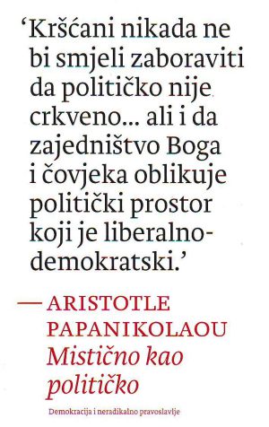 Aristotle Papanikolaou - Mistično kao političko: demokracija i neradikalno pravoslavlje