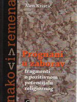 Alen Kristić - Prognani u zaborav: fragmenti o pozitivnom potencijalu religije