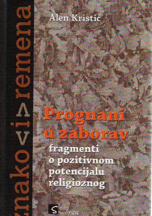 Alen Kristić - Prognani u zaborav: fragmenti o pozitivnom potencijalu religije