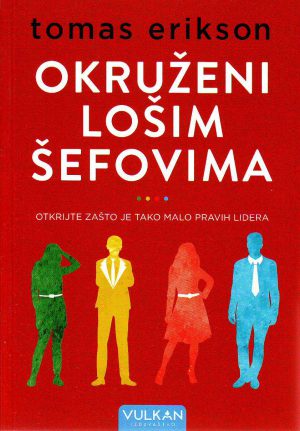 Tomas Erikson - Okruženi lošim šefovima: otkrijte zašto je tako malo pravih lidera