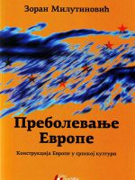 Zoran Milutinović - Prebolevanje Evrope: konstrukcija Evrope u srpskoj kulturi