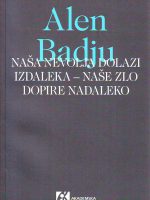 Alen Badju - Naša nevolja dolazi izdaleka - naše zlo dopire nadaleko