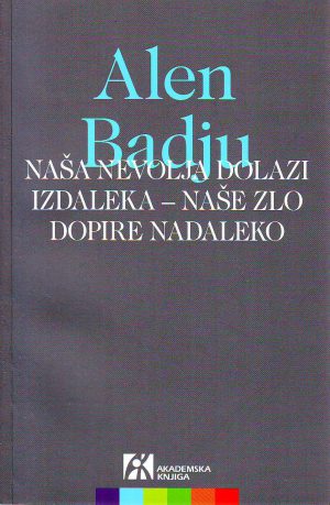 Alen Badju - Naša nevolja dolazi izdaleka - naše zlo dopire nadaleko