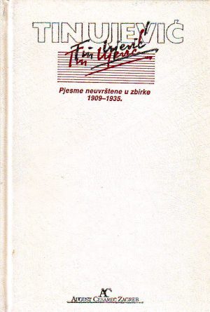 Tin Ujević - Pjesme neuvrštene u zbirke 1909-1935.