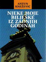 Antun Knežević - Njeke moje bilješke iz zadnjih godina