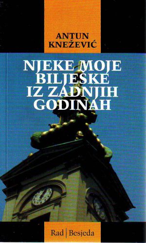 Antun Knežević - Njeke moje bilješke iz zadnjih godina