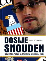 Luk Harding - Dosije Snouden: insajderska priča o najtraženijem beguncu na svetu