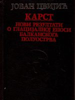 Jovan Cvijić - Karst: novi rezultati o glacijalnoj eposi Balkanskog poluostrva