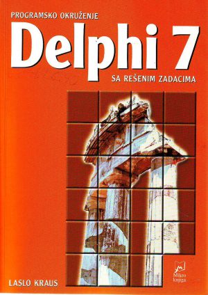 Laslo Kraus - Programsko okruženje Delphi 7 sa rešenim zadacima