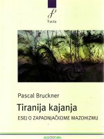 Pascal Bruckner - Tiranija kajanja: esej o zapadnjačkome mazohizmu