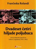 Frančeska Rolandi - Dvadeset četiri hiljade poljubaca: uticaj italijanske popularne kulture u Jugoslaviji 1955-1965