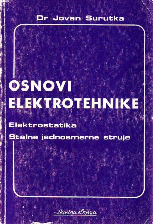 Jovan Surutka - Osnovi elektrotehnike (elektrostatika i stalne jednosmerne struje)