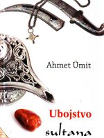 Ahmet Umit - Ubojstvo sultana