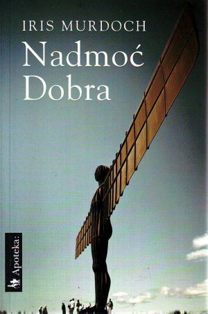 Iris Murdoch - Nadmoć Dobra