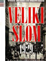 John Kenneth Galbraith - Veliki slom 1929: kako nastaju velike svjetske krize