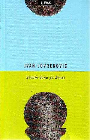 Ivan Lovrenović - Sedam dana po Bosni