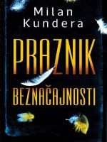 Milan Kundera - Praznik beznačajnosti